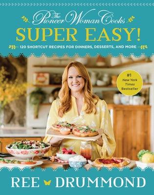 The Pioneer Woman Cooks--Super Easy!: 120 Shortcut Recipes for Dinners, Desserts, and More - Hardcover | Diverse Reads