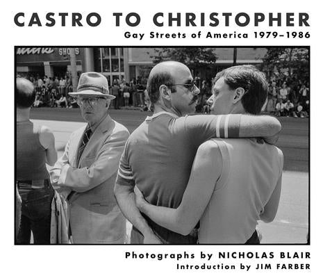 Castro to Christopher: Gay Streets of America 1979-1986 - Hardcover | Diverse Reads