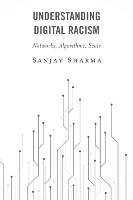 Understanding Digital Racism: Networks, Algorithms, Scale - Paperback | Diverse Reads