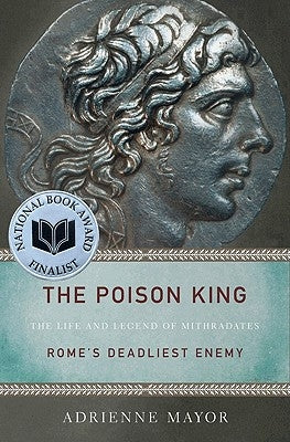 The Poison King: The Life and Legend of Mithradates, Rome's Deadliest Enemy - Paperback | Diverse Reads