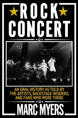 Rock Concert: An Oral History as Told by the Artists, Backstage Insiders, and Fans Who Were There - Paperback | Diverse Reads