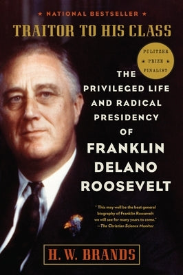 Traitor to His Class: The Privileged Life and Radical Presidency of Franklin Delano Roosevelt - Paperback | Diverse Reads