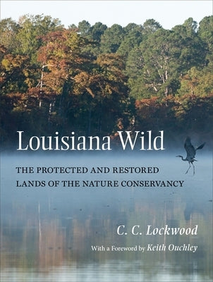 Louisiana Wild: The Protected and Restored Lands of The Nature Conservancy - Hardcover | Diverse Reads