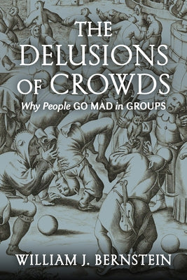 The Delusions Of Crowds: Why People Go Mad in Groups - Hardcover | Diverse Reads