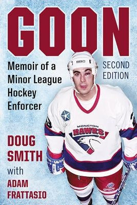 Goon: Memoir of a Minor League Hockey Enforcer, 2d ed. - Paperback | Diverse Reads