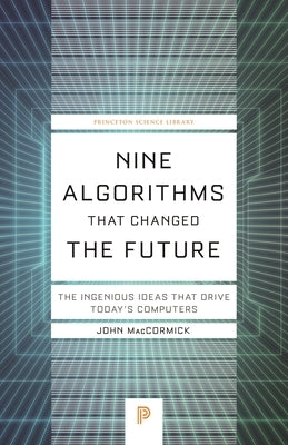 Nine Algorithms That Changed the Future: The Ingenious Ideas That Drive Today's Computers - Paperback | Diverse Reads