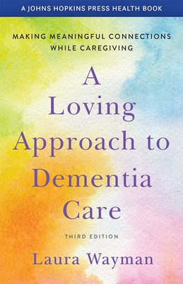 A Loving Approach to Dementia Care: Making Meaningful Connections while Caregiving - Paperback | Diverse Reads
