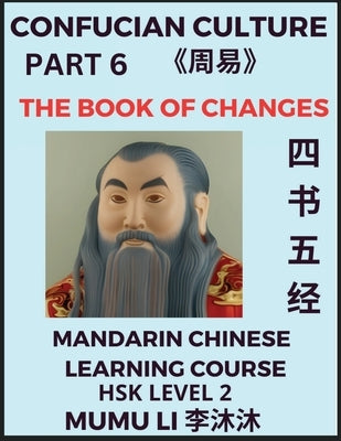 The Book of Changes - Four Books and Five Classics of Confucianism (Part 6)- Mandarin Chinese Learning Course (HSK Level 2), Self-learn China's Histor - Paperback | Diverse Reads