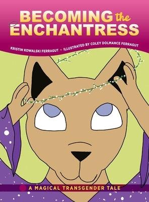 Becoming the Enchantress: A Magical Transgender Tale - Hardcover | Diverse Reads