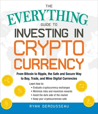 The Everything Guide to Investing in Cryptocurrency: From Bitcoin to Ripple, the Safe and Secure Way to Buy, Trade, and Mine Digital Currencies - Paperback | Diverse Reads