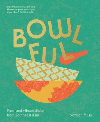 Bowlful: Fresh and Vibrant Dishes from Southeast Asia - Hardcover