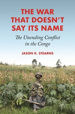The War That Doesn't Say Its Name: The Unending Conflict in the Congo - Hardcover | Diverse Reads