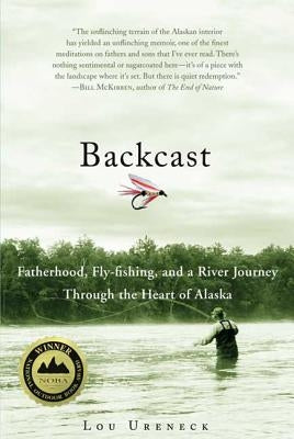 Backcast: Fatherhood, Fly-fishing, and a River Journey Through the Heart of Alaska - Paperback | Diverse Reads