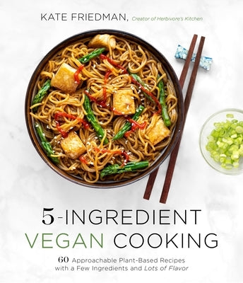 5-Ingredient Vegan Cooking: 60 Approachable Plant-Based Recipes with a Few Ingredients and Lots of Flavor - Paperback | Diverse Reads