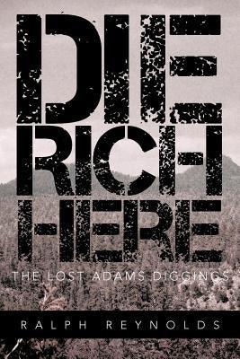 Die Rich Here: The Lost Adams Diggings - Paperback | Diverse Reads