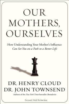 Our Mothers, Ourselves: How Understanding Your Mother's Influence Can Set You on a Path to a Better Life - Paperback | Diverse Reads