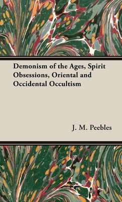 The Demonism of the Ages, Spirit Obsessions, Oriental and Occidental Occultism - Hardcover | Diverse Reads