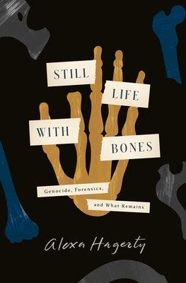 Still Life with Bones: Genocide, Forensics, and What Remains - Hardcover | Diverse Reads