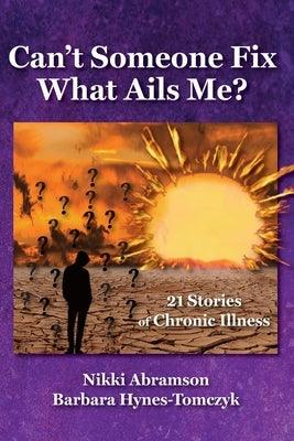 Can't Someone Fix What Ails Me?: 21 Stories of Chronic Illness - Paperback | Diverse Reads