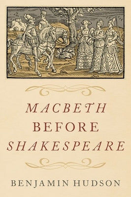 Macbeth Before Shakespeare - Hardcover | Diverse Reads
