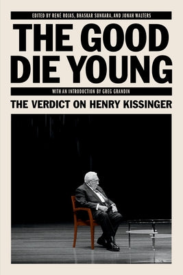 The Good Die Young: The Verdict on Henry Kissinger - Paperback | Diverse Reads