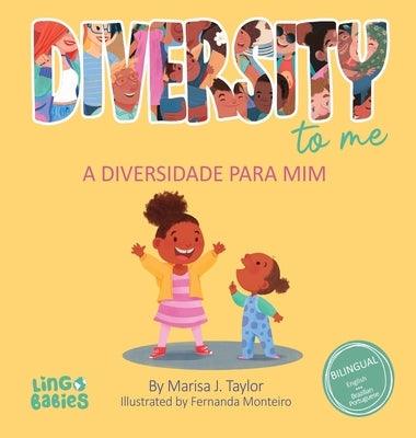 Diversity to me/ a diversidade para mim: Bilingual Children's book English Brazilian Portuguese for kids ages 3-7/ Livro infantil bilíngue inglês port - Hardcover | Diverse Reads