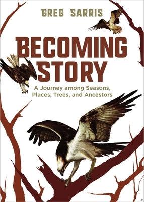 Becoming Story: A Journey Among Seasons, Places, Trees, and Ancestors - Hardcover | Diverse Reads
