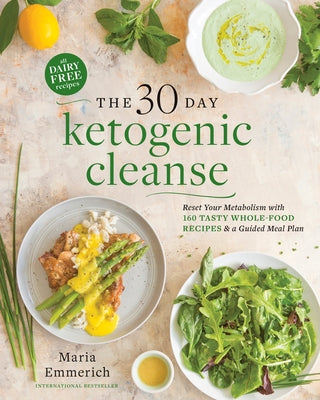 The 30-Day Ketogenic Cleanse: Reset Your Metabolism with 160 Tasty Whole-Food Recipes & a Guided Meal Plan - Paperback | Diverse Reads