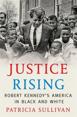 Justice Rising: Robert Kennedy's America in Black and White - Hardcover | Diverse Reads