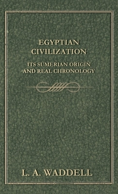 Egyptian Civilization Its Sumerian Origin and Real Chronology - Hardcover | Diverse Reads