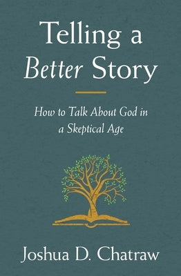 Telling a Better Story: How to Talk About God in a Skeptical Age - Paperback | Diverse Reads