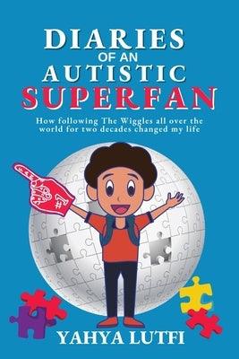 Diaries of an Autistic Superfan: How Following the Wiggles All over the World for Two Decades Changed My Life - Paperback | Diverse Reads