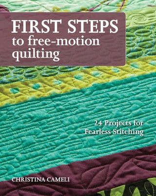 First Steps to Free-Motion Quilting: 24 Projects for Fearless Stitching - Paperback | Diverse Reads