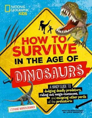 How to Survive in the Age of Dinosaurs: A Handy Guide to Dodging Deadly Predators, Riding Out Mega-Monsoons, and Escaping Other Perils of the Prehisto - Paperback | Diverse Reads