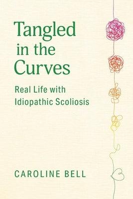 Tangled in the Curves: Real Life with Idiopathic Scoliosis - Paperback | Diverse Reads