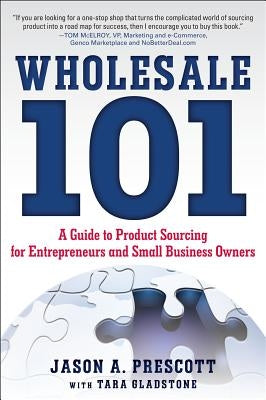 Wholesale 101: A Guide to Product Sourcing for Entrepreneurs and Small Business Owners: A Guide to Product Sourcing for Entrepreneurs and Small Business Owners - Paperback | Diverse Reads
