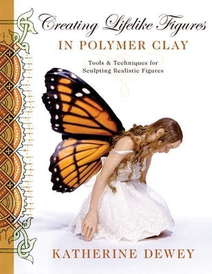 Creating Lifelike Figures in Polymer Clay: Tools and Techniques for Sculpting Realistic Figures - Paperback | Diverse Reads