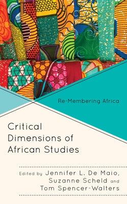 Critical Dimensions of African Studies: Re-Membering Africa - Hardcover | Diverse Reads