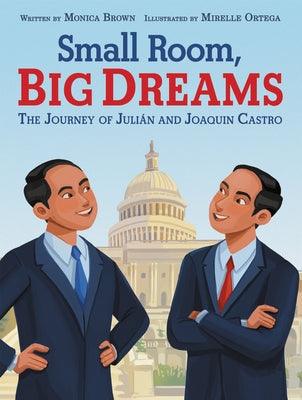 Small Room, Big Dreams: The Journey of Julián and Joaquin Castro - Hardcover | Diverse Reads