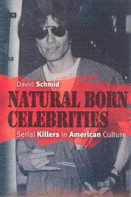 Natural Born Celebrities: Serial Killers in American Culture - Paperback | Diverse Reads
