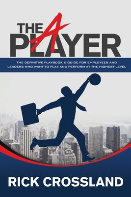 The A Player: The Definitive Playbook and Guide for Employees and Leaders Who Want to Play and Perform at the Highest Level - Paperback | Diverse Reads
