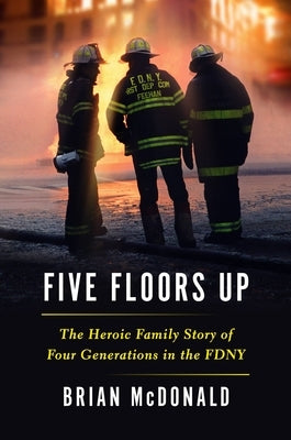 Five Floors Up: The Heroic Family Story of Four Generations in the FDNY - Hardcover | Diverse Reads