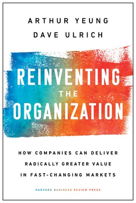Reinventing the Organization: How Companies Can Deliver Radically Greater Value in Fast-Changing Markets - Hardcover | Diverse Reads