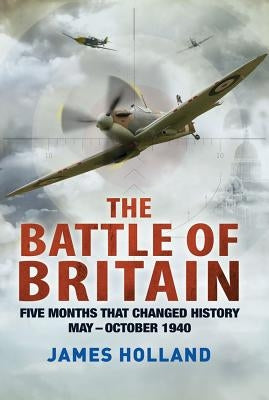 The Battle of Britain: Five Months That Changed History; May-October 1940 - Paperback | Diverse Reads