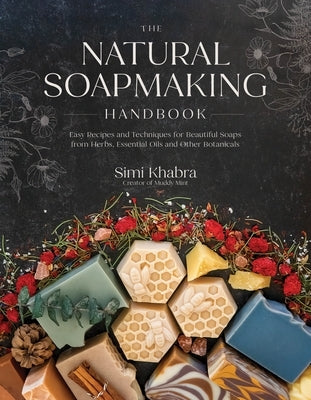 The Natural Soapmaking Handbook: Easy Recipes and Techniques for Beautiful Soaps from Herbs, Essential Oils and Other Botanicals - Paperback | Diverse Reads