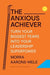 The Anxious Achiever: Turn Your Biggest Fears Into Your Leadership Superpower - Hardcover | Diverse Reads