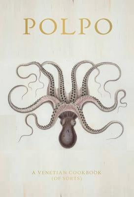 POLPO: A Venetian Cookbook (Of Sorts) - Hardcover | Diverse Reads