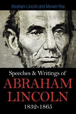 Speeches & Writings Of Abraham Lincoln 1832-1865 - Paperback | Diverse Reads