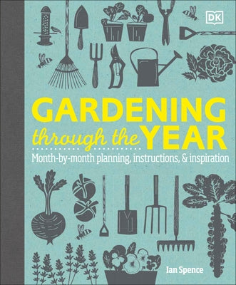 Gardening Through the Year: Month-by-Month Planning, Instructions, and Inspiration - Hardcover | Diverse Reads