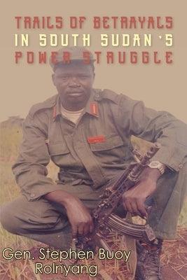 Trails of Betrayals in south Sudan's Power Struggle - Paperback | Diverse Reads
